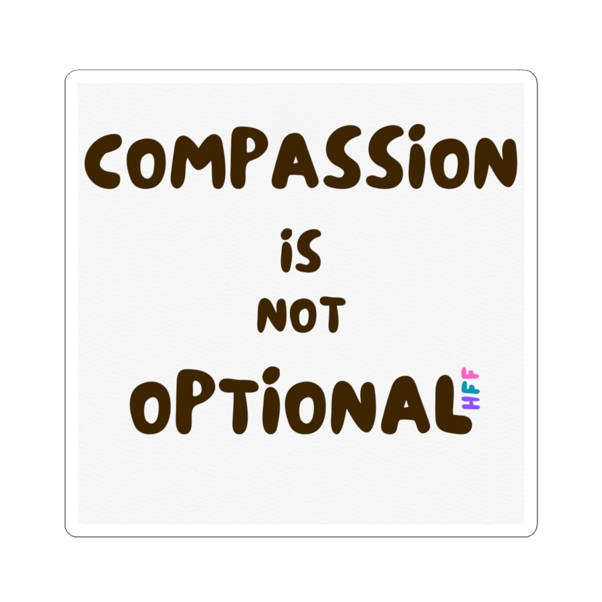 Compassion is Not Optional sticker | square kiss-cut vinyl