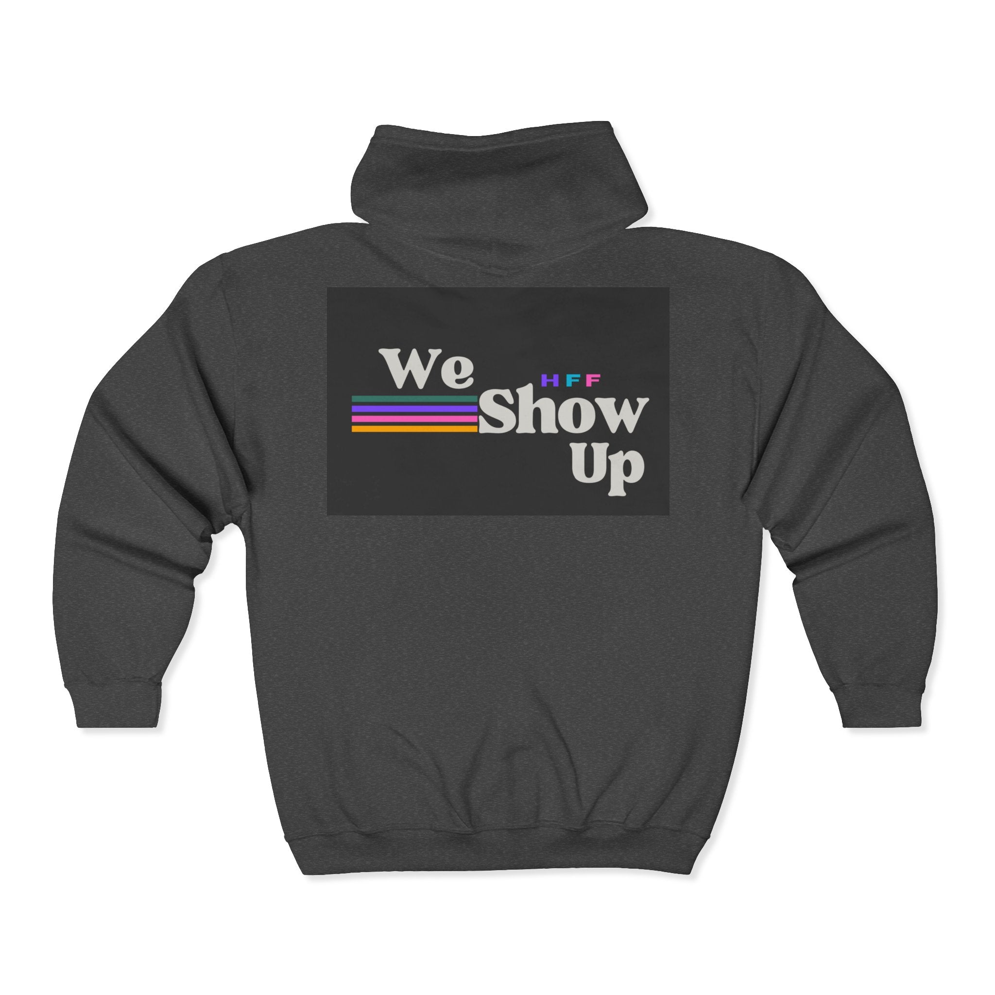 We Show Up  Full-Zip Sweatshirt