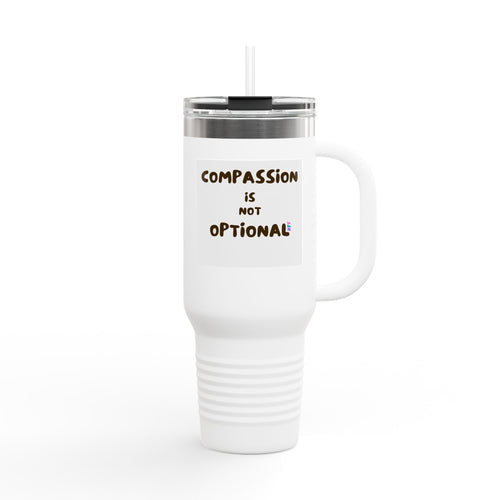 Compassion Is Not Optional 40oz Travel Mug | Insulated Tumbler